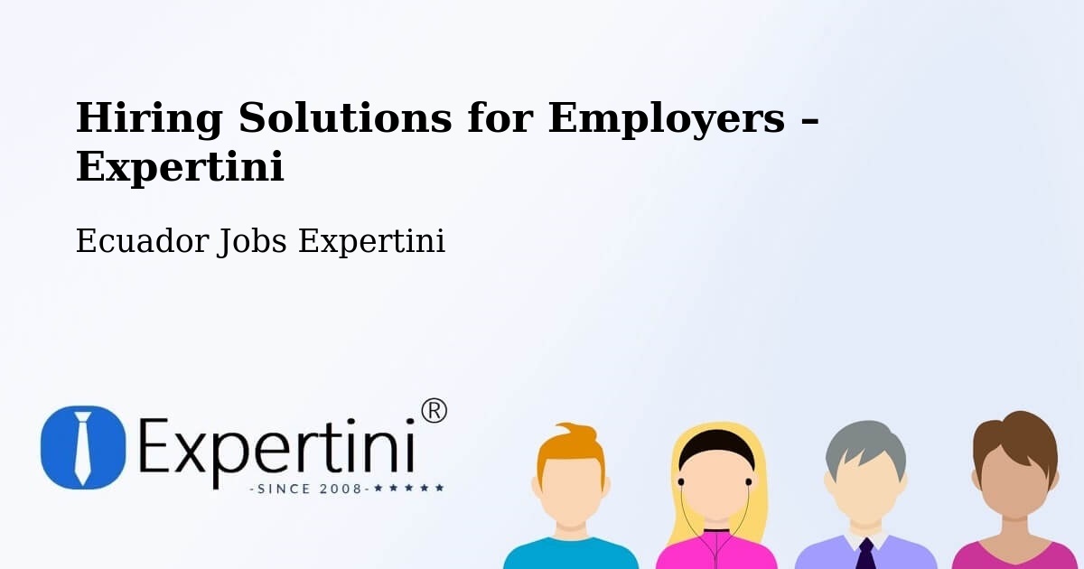 Hiring Solutions for Employers in Ambato - Ambato, Ecuador Jobs Expertini