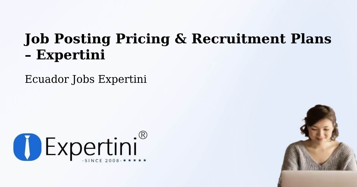 Job Posting Pricing & Recruitment Plans – Ambato - Ambato, Ecuador Jobs Expertini